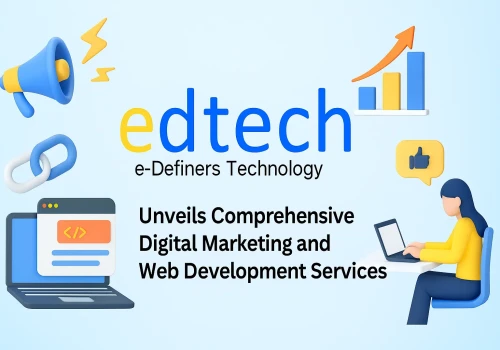 E-Definers Technology Pvt Ltd Unveils Comprehensive Digital Marketing and Web Development Services